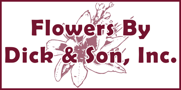 Flowers by Dick & Sons Inc